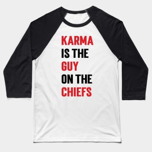 Karma Is the Guy On the Chiefs Baseball T-Shirt